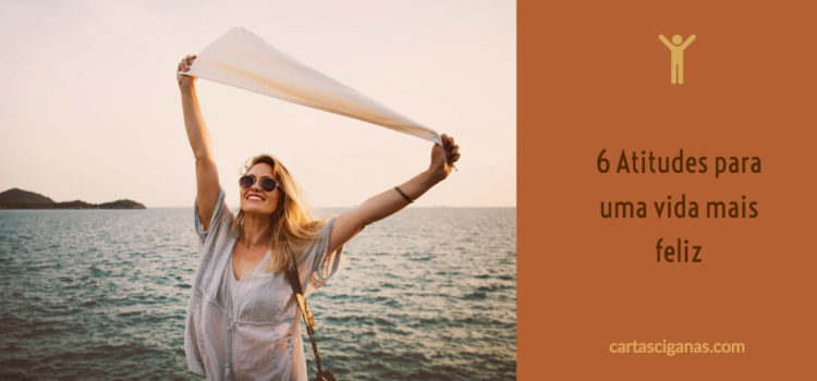 6 atitudes para uma vida mais feliz e positiva vida feliz