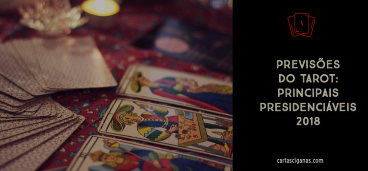 Previsões do Tarot para os presidenciáveis 2018 Previsões do Tarot para os presidenciáveis 2018